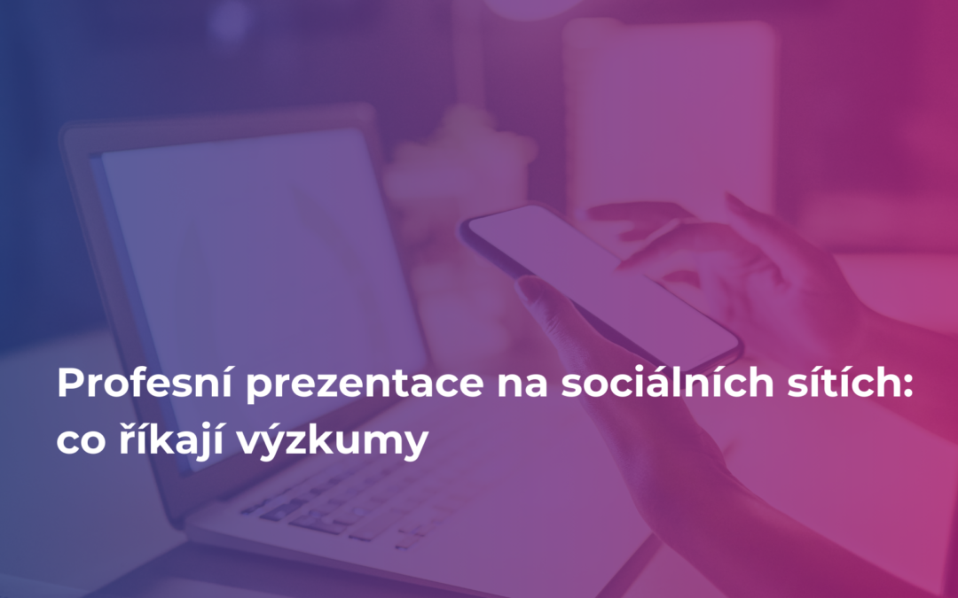 Profesní prezentace na sociálních sítích: co říkají výzkumy | #60