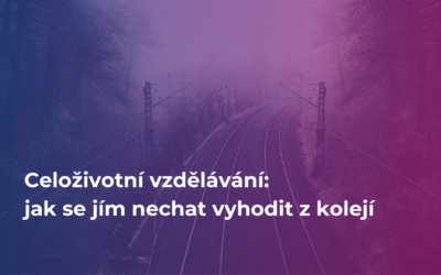 Celoživotní vzdělávání: jak se jím nechat vyhodit z kolejí | #74